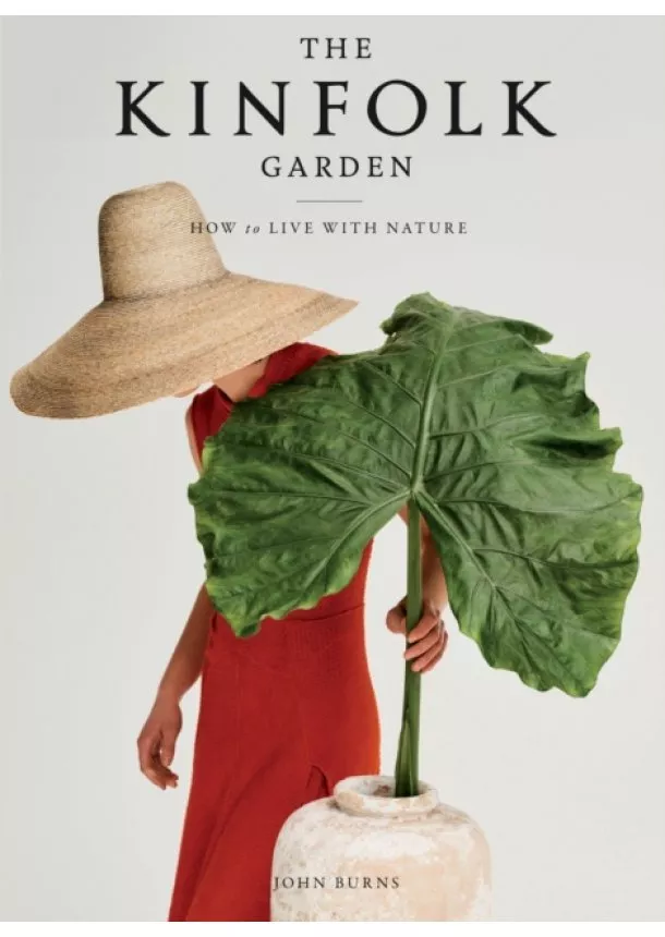 John Burns - The Kinfolk Garden : How to Live with Nature