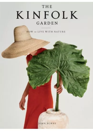 The Kinfolk Garden : How to Live with Nature