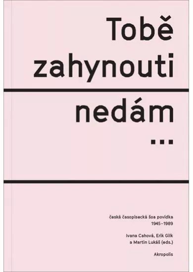 Tobě zahynouti nedám… - Česká časopisecká šoa povídka 1945-1989