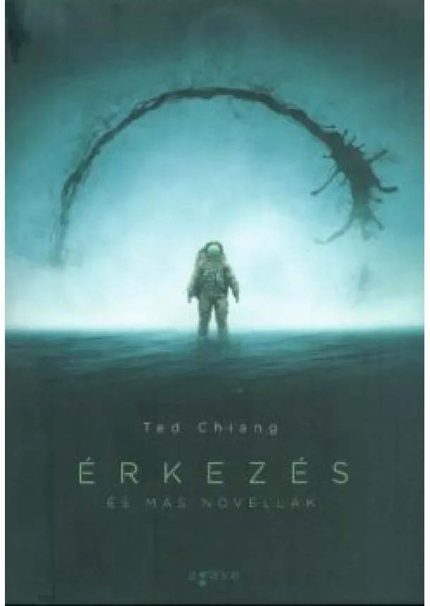 Ted Chiang - Érkezés - és más novellák