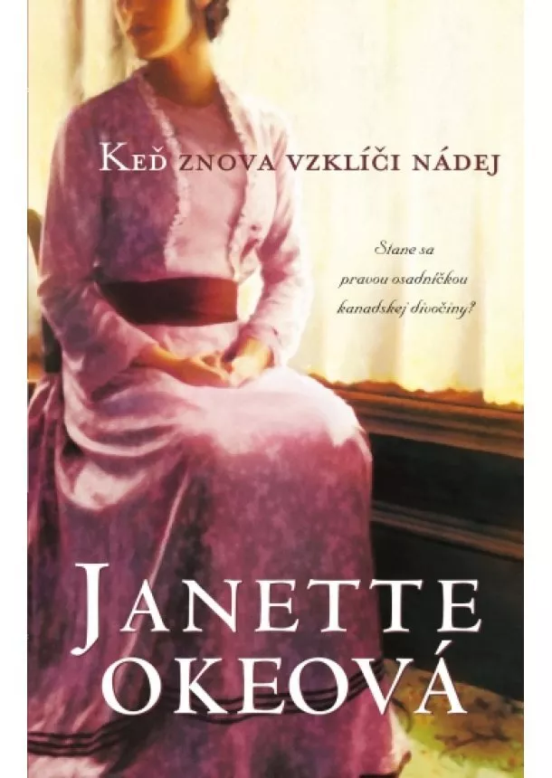 Janette Okeová - Keď znova vzklíči nádej - Príbehy z kanadského západu 4