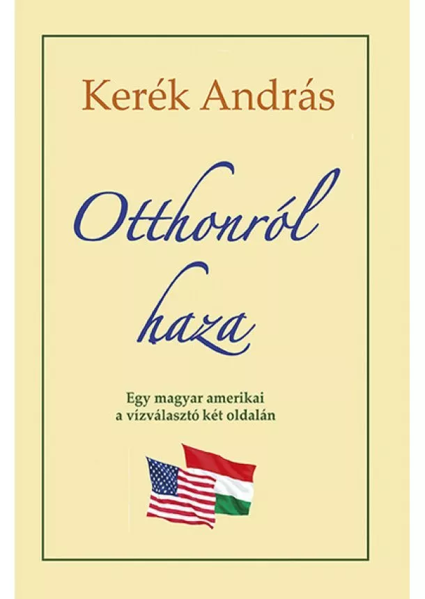 Kertész András - Otthonról haza - Egy magyar amerikai a vízválasztó két oldalán