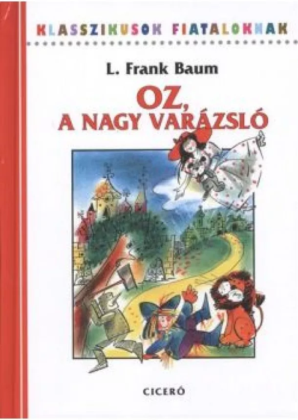 L. Frank Baum - OZ, A NAGY VARÁZSLÓ /KLASSZIKUSOK FIATALOKNAK