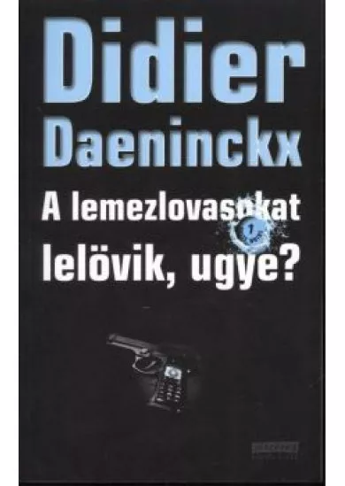 A LEMEZLOVASOKAT LELÖVIK, UGYE?