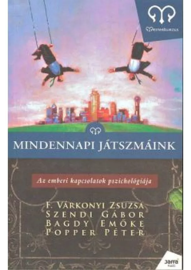 F. VÁRKONYI - SZENDI - BAGDY - POPPER - MINDENNAPI JÁTSZMÁINK - AZ EMBERI KAPCSOLATOK PSZICHOLÓGIÁJA