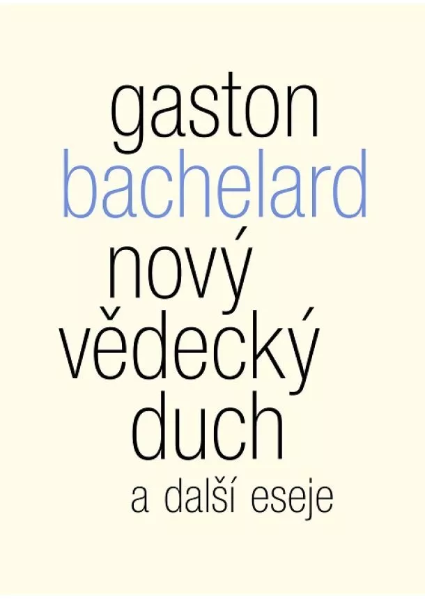 Gaston Bachelard - Nový vědecký duch a další eseje