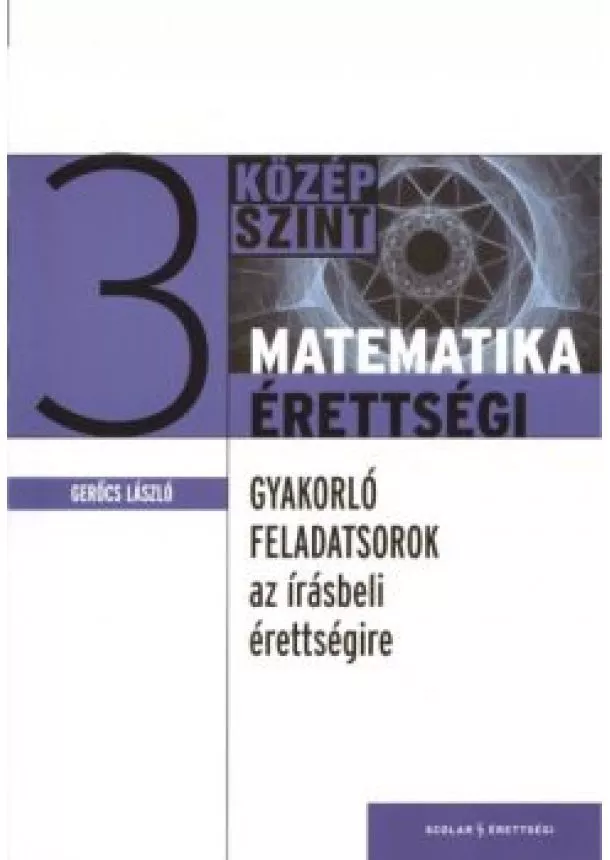 Gerőcs László - Matematika érettségi 3. /Gyakorló feladatsorok az írásbeli érettségire