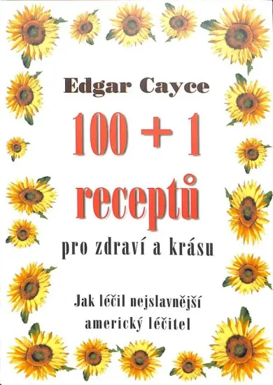 100 + 1 receptů pro zdraví a krásu - jak léčil nejslavnejší americký léčitel