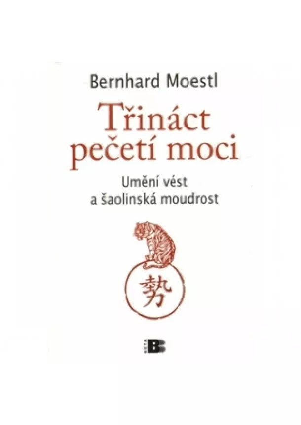 Bernhard Moestl - Třináct pečetí moci - Umění vést a šaolinská moudrost