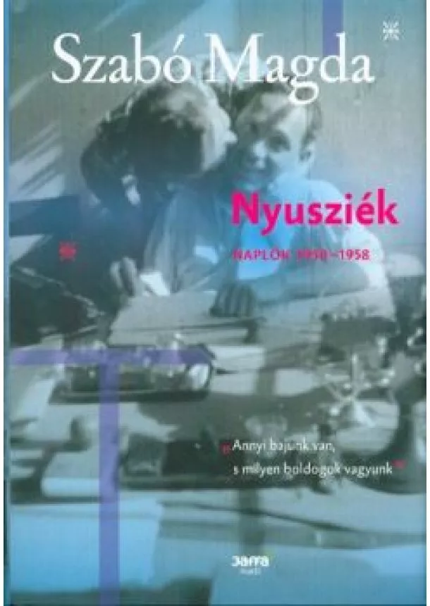 Szabó Magda - Nyusziék - Naplók 1950-1958.