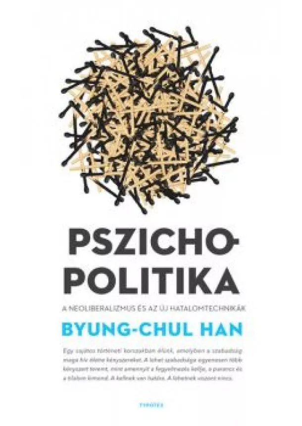 Byung-Chul Han - Pszichopolitika - A neoliberalizmus és az új hatalomtechnikák