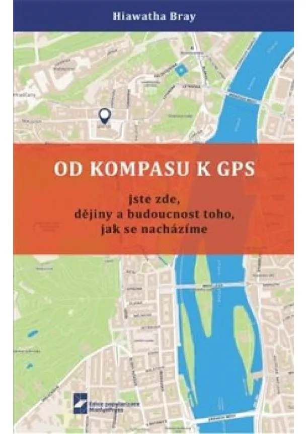 Hiawatha Bray - Od kompasu k GPS - Jste zde, dějiny a budoucnost toho, jak se nacházíme