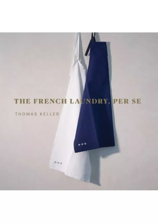 Thomas Keller - The French Laundry, Per Se