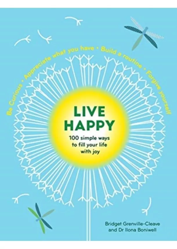 Ilona Boniwell, Bridget Grenville-Cleave - Live Happy: 100 simple ways to fill your life with joy