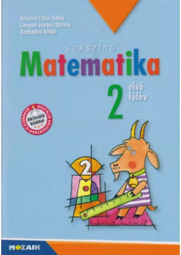 Árvainé Libor Ildikó  Juhász  Szabados Anikó - Sokszínű matematika - Munkatankönyv 2. osztály I. félév