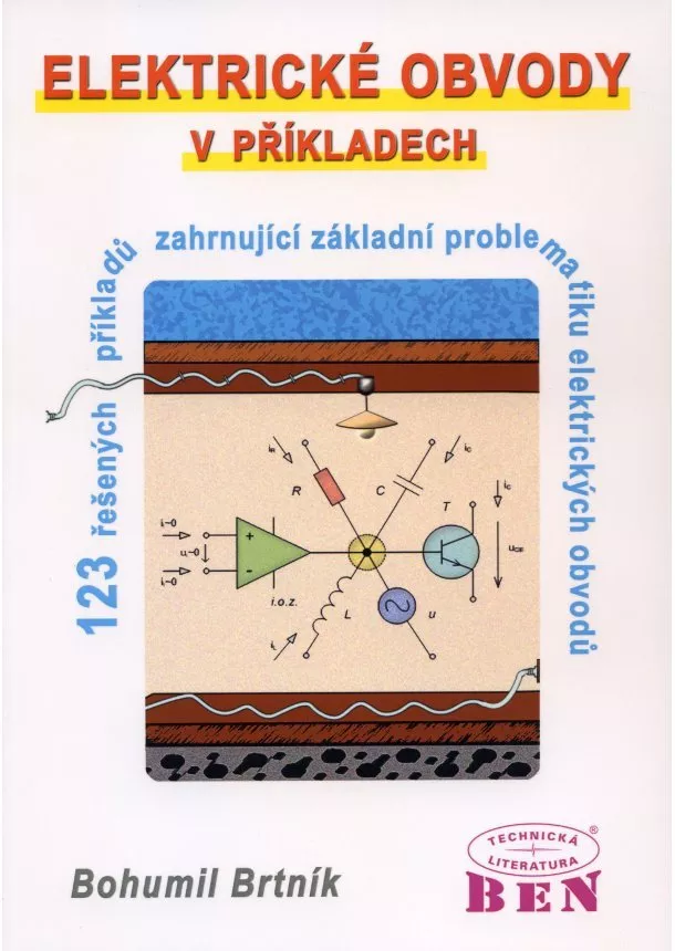 Bohumil Brtník - Elektrické obvody v příkladech - 123 řešených příkladu