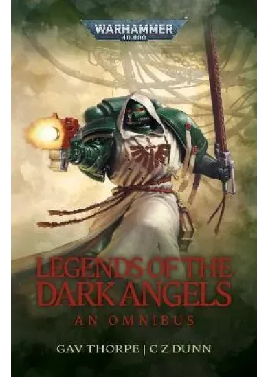 Legends of the Dark Angels: A Space Marine Omnibus