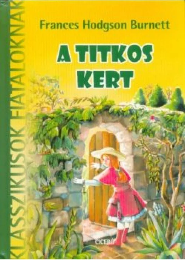 Frances Hodgson Burnett - A titkos kert - Klasszikusok fiataloknak