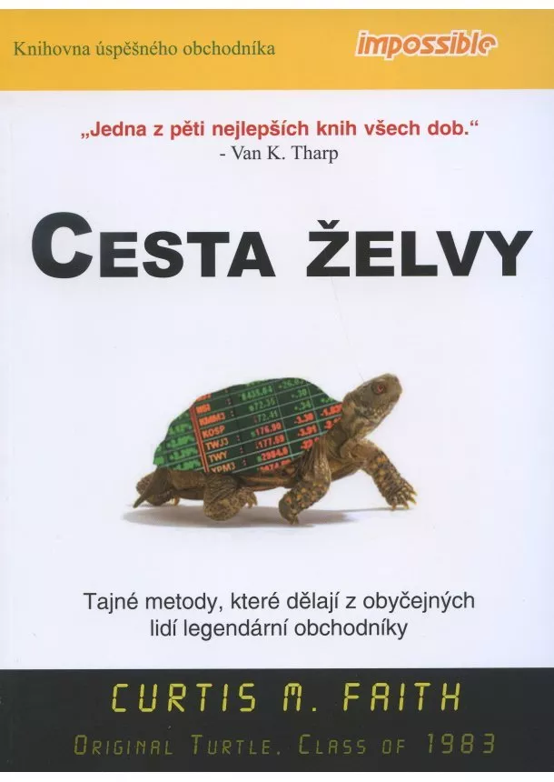 Curtis M. Faith - Cesta želvy - Tajné metody, které dělají z obyčejných lidí legendární obchodníky