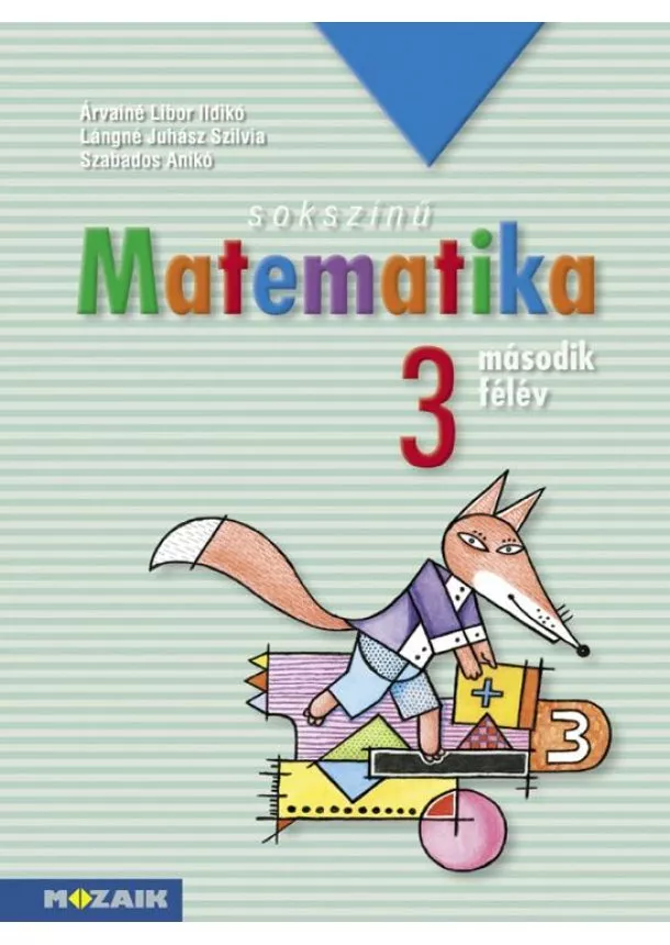 Árvainé Libor Ildikó, Lángné Juhász Szilvia, Szabados Anikó - Sokszínű matematika - Munkatankönyv 3.o. II. félév