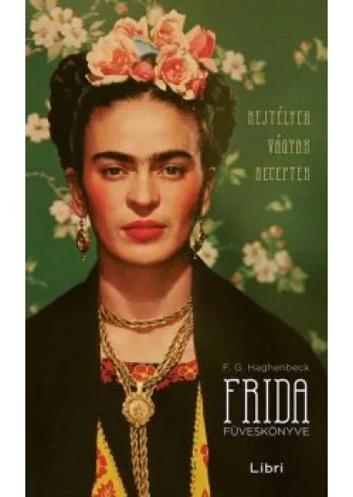 Frida füveskönyve - Rejtélyek, vágyak, receptek (3. kiadás)