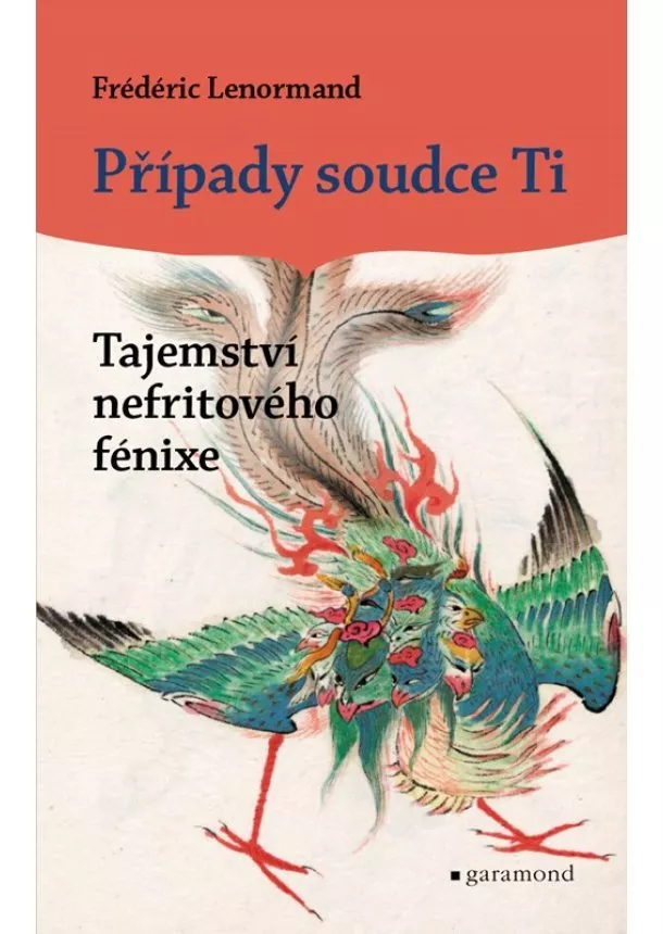 Frédéric Lenormand - Případy soudce Ti - Tajemství nefritového fénixe