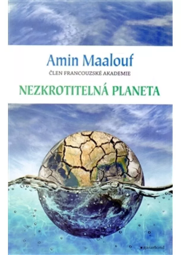 Amin Maalouf - Nezkrotitelná planeta - Když se naše civilizace vyčerpaly