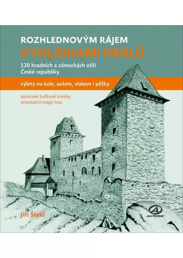 Jiří Štekl - Vyhlídkami králů - 120 hradních a zámeckých věží České republiky