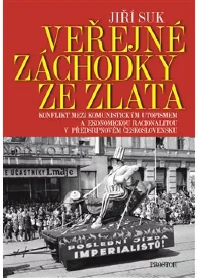 Veřejné záchodky ze zlata - Konflikt mezi komunistickým utopismem a ekonomickou racionalitou v předsrpnovém Československu