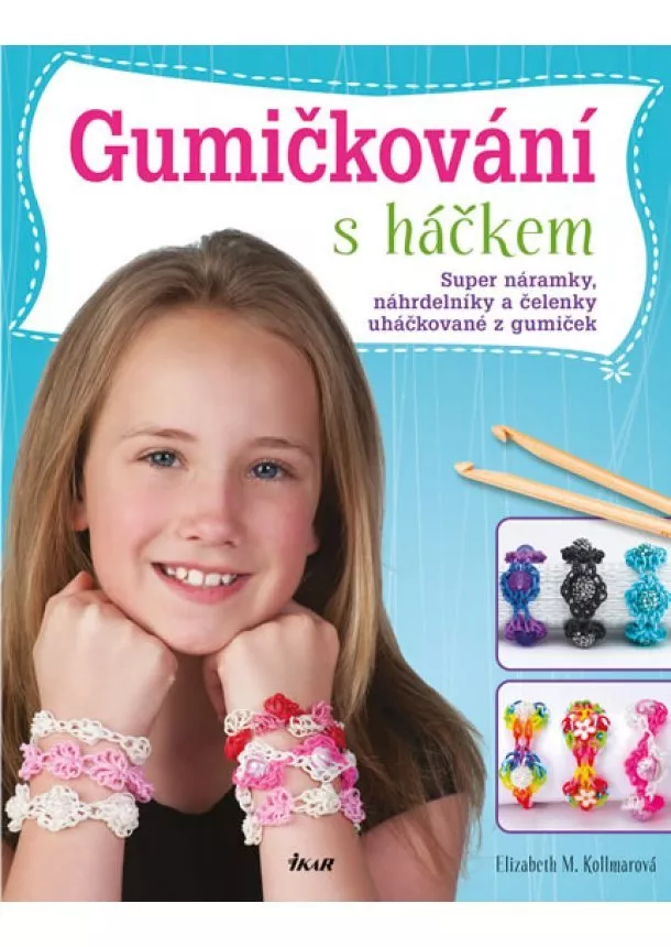 Elizabeth M Kollmar - Gumičkování s háčkem - Háčkované náramky