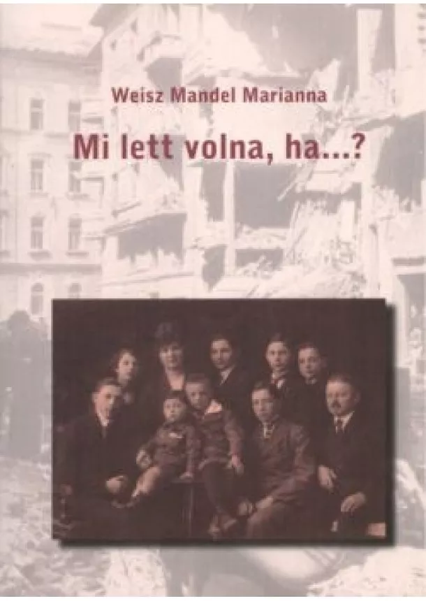 WEISZ MANDEL MARIANNA - MI LETT VOLNA, HA...?