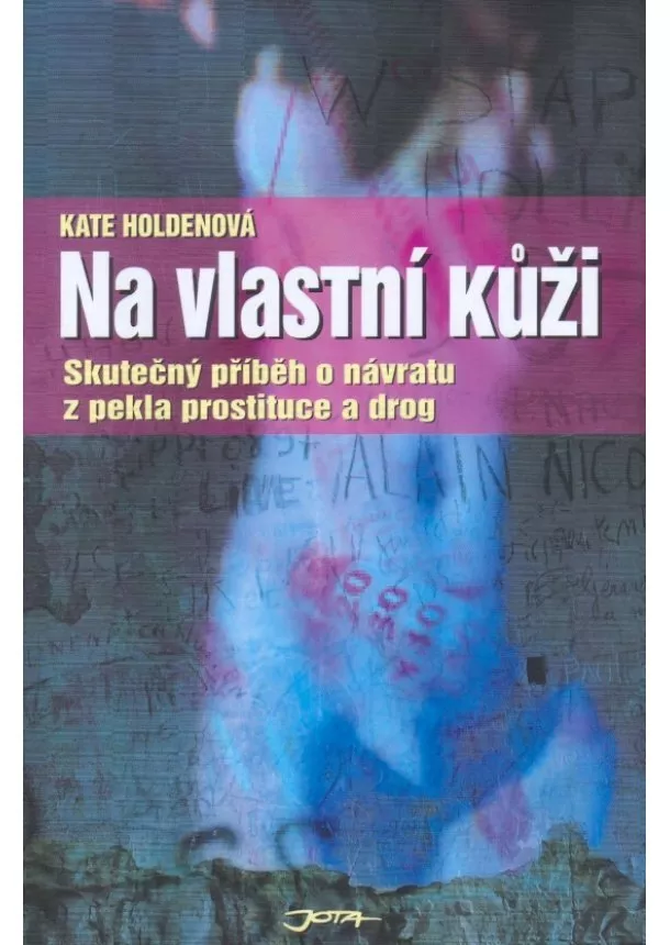 Kate Holdenová - Na vlastní kůži - Skutečný příběh o návratu z pekla prostituce a drog