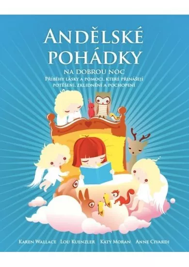 Andělské pohádky na dobrou noc - Příběhy lásky a pomoci, které přinášejí potěšení, zklidnění a pochopení