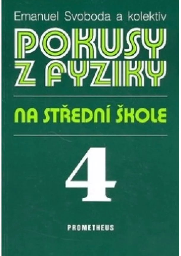 Emanuel Svoboda - Pokusy z fyziky na střední škole 4 - Optika, kvantová fyzika, atomová a jaderná fyzika