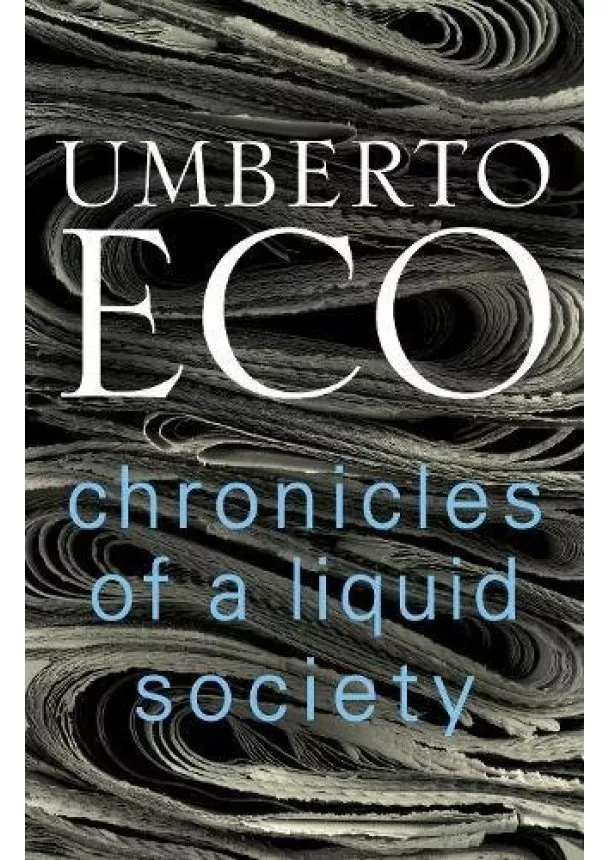 Umberto Eco - Chronicles of a Liquid Society