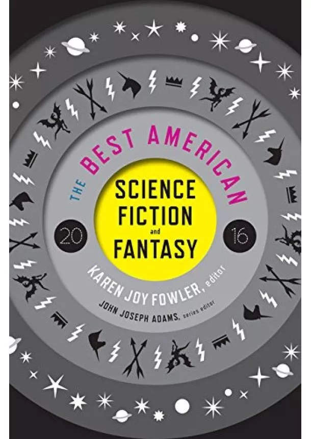 Karen Joy Fowler, John Joseph Adams - The Best American Science Fiction and Fantasy 2016