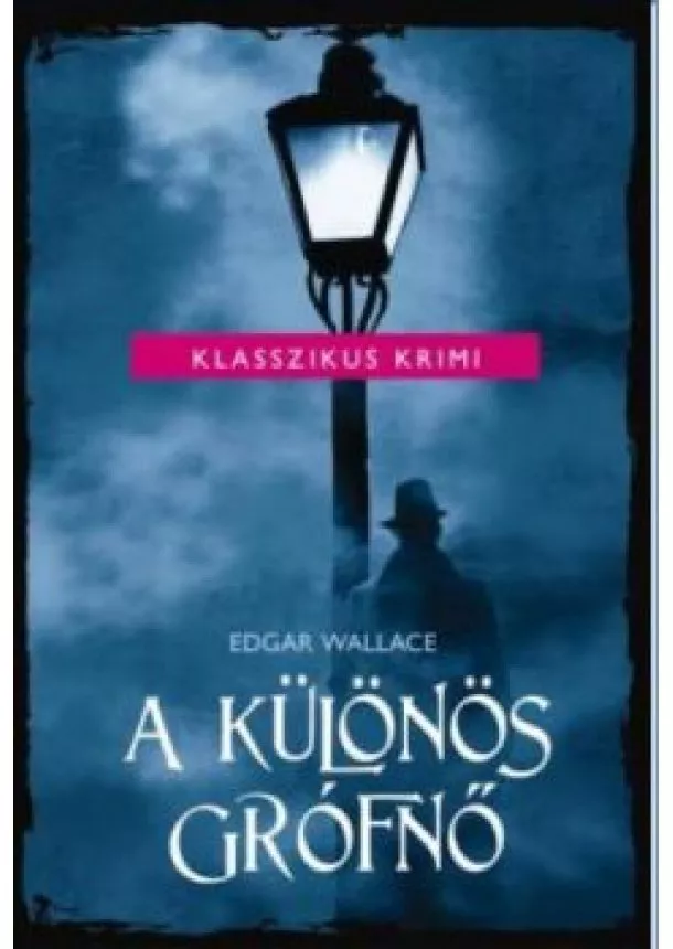 Edgar Wallace - A KÜLÖNÖS GRÓFNŐ /KLASSZIKUS KRIMI