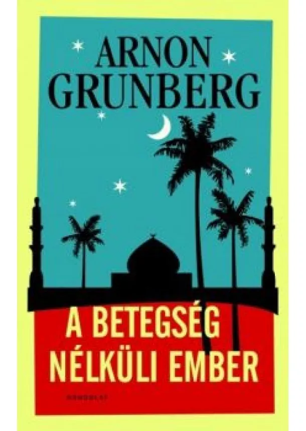 ARNON GRUNBERG - A betegség nélküli ember