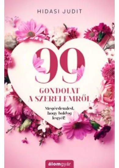 99 gondolat a szerelemről - Megérdemled, hogy boldog legyél!