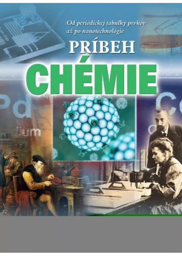 Anne Rooney - Príbeh chémie - Od periodickej tabuľky prvkov až po nanotechnológie