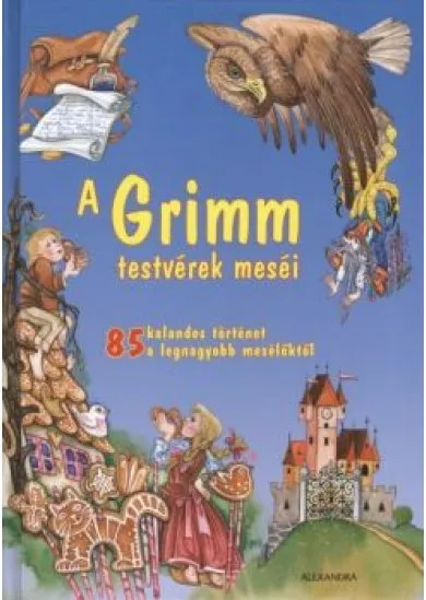 A GRIMM TESTVÉREK MESÉI /85 KALANDOS TÖRTÉNET A LEGNAGYOBB MESÉLŐKTŐL