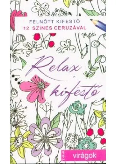 RELAX KIFESTŐ - VIRÁGOK /FELNŐTT KIFESTŐ 12 SZÍNES CERUZÁVAL