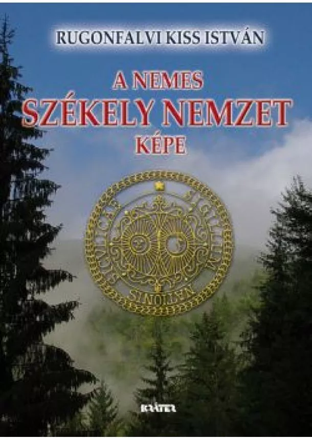 Rugonfalvi Kiss István - A nemes székely nemzet képe (új kiadás)