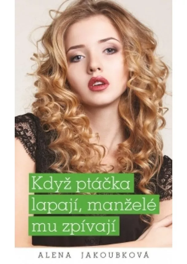 Alena Jakoubková - Když ptáčka lapají, manželé mu zpívají