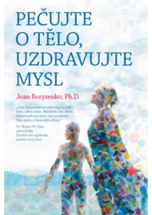 Joan Borysenko - Pečujte o tělo, uzdravujte mysl