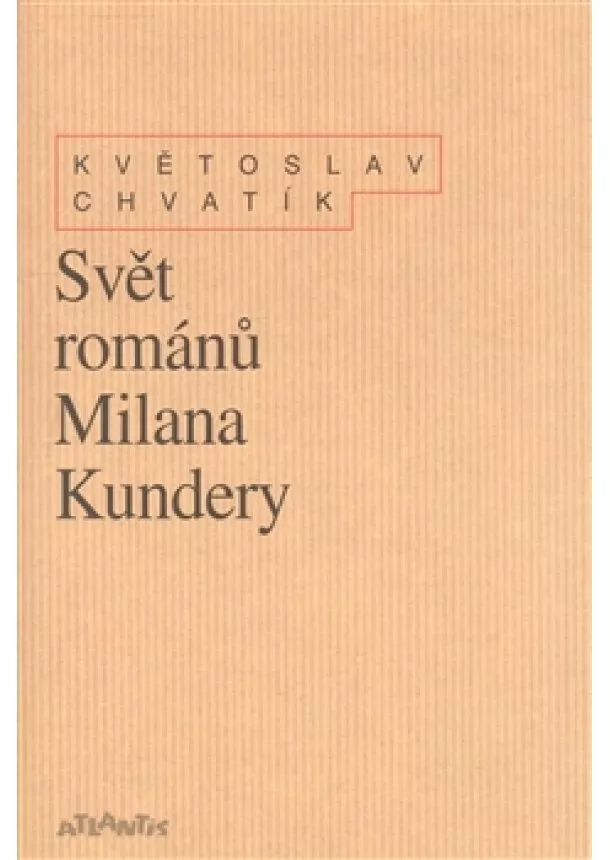 Květoslav Chvatík - Svět románů Milana Kundery