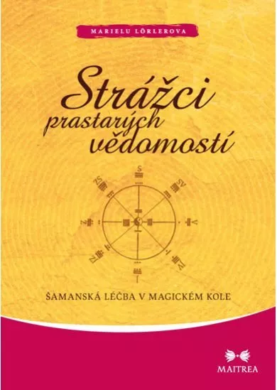 Strážci prastarých vědomostí - Šamanská léčba v magickém kole