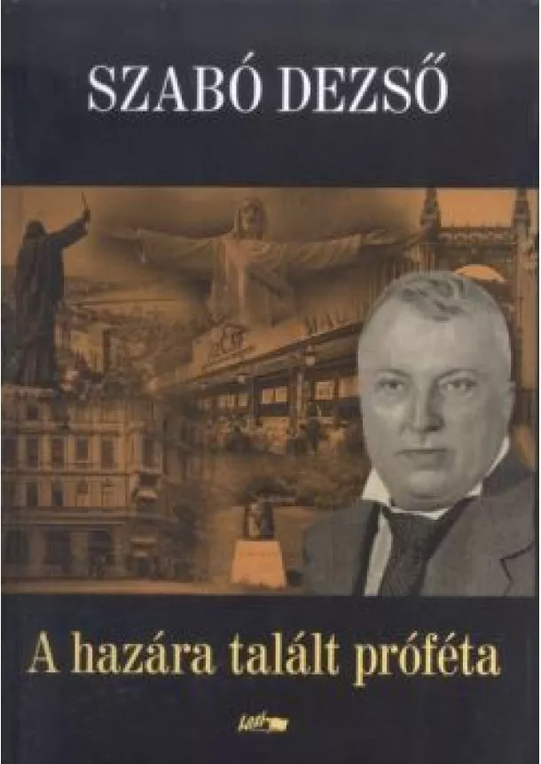 Szabó Dezső - A hazára talált próféta