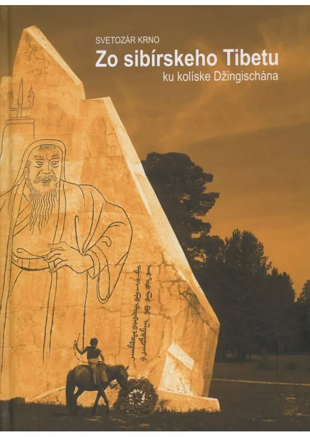 Svetozár Krno - Zo sibírskeho Tibetu - ku kolíske Džingischána