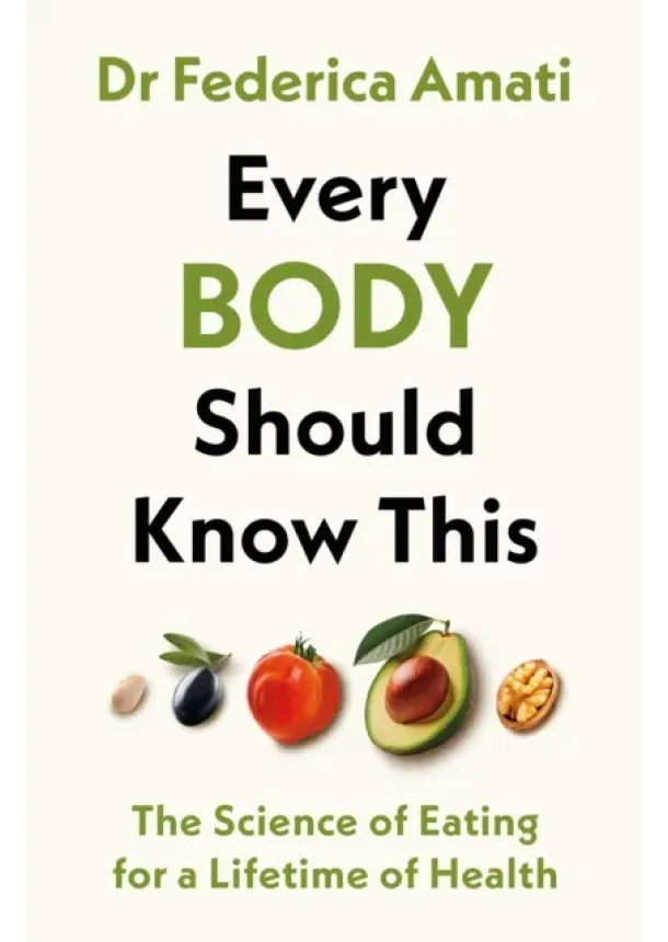 Federica Amati - Every Body Should Know This : The Science of Eating for a Lifetime of Health